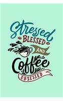 Stressed Blessed And Coffee Obsessed
