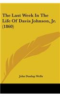 Last Week In The Life Of Davis Johnson, Jr. (1860)