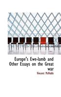 Europe's Ewe-Lamb and Other Essays on the Great War
