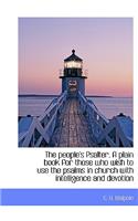 The People's Psalter. a Plain Book for Those Who Wish to Use the Psalms in Church with Intelligence: (English)