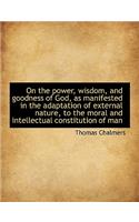 On the Power, Wisdom, and Goodness of God, as Manifested in the Adaptation of External Nature, to Th: (English)