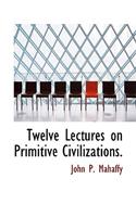 Twelve Lectures on Primitive Civilizations.: (English)