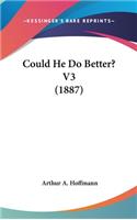 Could He Do Better? V3 (1887)