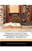 Transactions of the Pathological Society of London, Volume 10