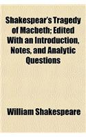 Shakespear's Tragedy of Macbeth; Edited with an Introduction, Notes, and Analytic Questions: (English)