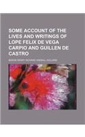 Some Account of the Lives and Writings of Lope Felix de Vega Carpio and Guillen de Castro (Volume 1)