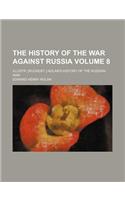 The History of the War Against Russia Volume 8; Illustr. [Ruckent.] Nolan's History of the Russian War