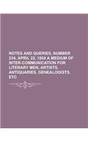 Notes and Queries, Number 234, April 22, 1854 a Medium of Inter-Communication for Literary Men, Artists, Antiquaries, Genealogists, Etc: (English)