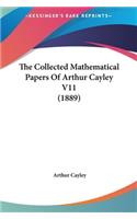 The Collected Mathematical Papers of Arthur Cayley V11 (1889)