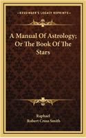 Manual Of Astrology; Or The Book Of The Stars