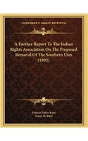 A Further Report To The Indian Rights Association On The Proposed Removal Of The Southern Utes (1892)