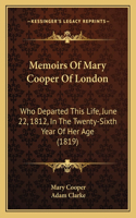 Memoirs Of Mary Cooper Of London: Who Departed This Life, June 22, 1812, In The Twenty-Sixth Year Of Her Age (1819)