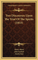 Two Discourses Upon The Trial Of The Spirits (1833)