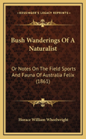 Bush Wanderings Of A Naturalist