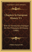 Chapters In European History V1: With An Introductory Dialogue On The Philosophy Of History (1886)