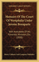 Memoirs Of The Court Of Westphalia Under Jerome Bonaparte
