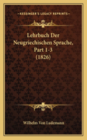 Lehrbuch Der Neugriechischen Sprache, Part 1-3 (1826): (German)