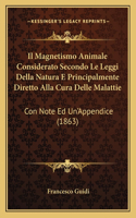 Il Magnetismo Animale Considerato Secondo Le Leggi Della Natura E Principalmente Diretto Alla Cura Delle Malattie