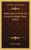 Notice Sur La Vie Et Les Ecrits De Robert Wace (1824)