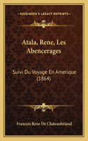 Atala, Rene, Les Abencerages: Suivi Du Voyage En Amerique (1864)(French)