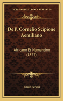 De P. Cornelio Scipione Aemiliano: Africano Et Numantino (1877)