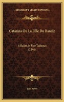 Catarina Ou La Fille Du Bandit