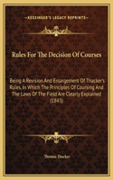 Rules For The Decision Of Courses: Being A Revision And Enlargement Of Thacker's Rules, In Which The Principles Of Coursing And The Laws Of The Field Are Clearly Explained (1843)