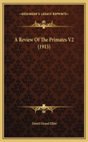 A Review Of The Primates V2 (1913)