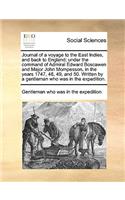 Journal of a voyage to the East Indies, and back to England; under the command of Admiral Edward Boscawen and Major John Mompesson, in the years 1747, 48, 49, and 50. Written by a gentleman who was in the expedition.