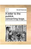A letter to the publick, concerning bogs.: (English)
