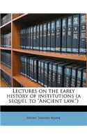 Lectures on the Early History of Institutions (a Sequel to Ancient Law.)