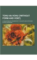 Tohu-Va-Vohu ['Without Form and Void']; A Collection of Fragmentary Thoughts and Criticisms