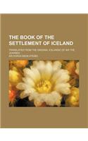 The Book of the Settlement of Iceland; Translated from the Original Icelandic of Ari the Learned