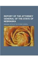 Report of the Attorney General of the State of Nebraska