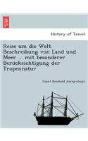 Reise Um Die Welt. Beschreibung Von Land Und Meer ... Mit Besonderer Beru Cksichtigung Der Tropennatur.