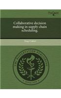 Collaborative Decision Making in Supply Chain Scheduling