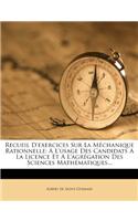 Recueil D'Exercices Sur La Mechanique Rationnelle: A L'Usage Des Candidats a la Licence Et A L'Agregation Des Sciences Mathematiques...