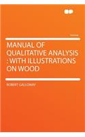 Manual of Qualitative Analysis: With Illustrations on Wood