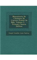 Monuments de L'Histoire de L'Ancien Eveche de Bale, Volume 5... - Primary Source Edition