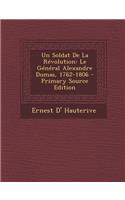 Un Soldat de La Revolution: Le General Alexandre Dumas, 1762-1806