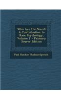 Who Are the Slavs?: A Contribution to Race Psychology, Volume 1 - Primary Source Edition