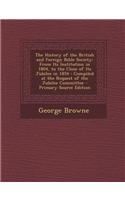 The History of the British and Foreign Bible Society: From Its Institution in 1804, to the Close of Its Jubilee in 1854: Compiled at the Request of th