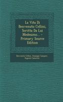 Vita Di Benvenuto Cellini, Scritta Da Lui Medesimo...