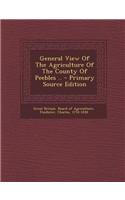 General View of the Agriculture of the County of Peebles .. - Primary Source Edition