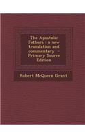 The Apostolic Fathers: A New Translation and Commentary - Primary Source Edition