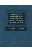 Pathways to Membership: Socialization to Work - Primary Source Edition