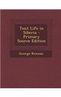 Tent Life in Siberia - Primary Source Edition