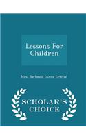 Lessons for Children - Scholar's Choice Edition