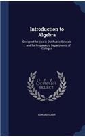 Introduction to Algebra: Designed for Use in Our Public Schools ... and for Preparatory Departments of Colleges