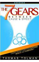 The 7 Gears Between Cause & Effect: (English)